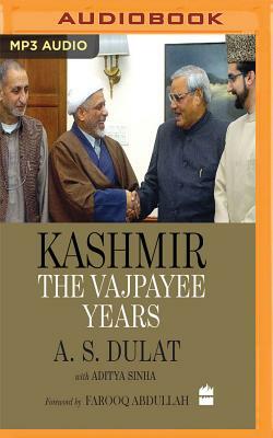 Kashmir: The Vajpayee Years by Aditya Sinha, A. S. Dulat