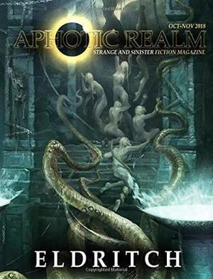 Eldritch (Aphotic Realm Magazine), Volume 5 by John A. DeLaughter, Eric Avedissian, Sidney Williams, S.T. Joshi, Micah Castle, Ben Blythe, E.N. Dahl, Chris Martin, Dustin Schyler Yoak, Kelly Gould, Jordan R. Anderson, S.E. Casey