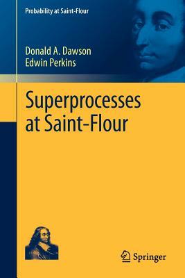 Superprocesses at Saint-Flour by Edwin Perkins, Donald A. Dawson