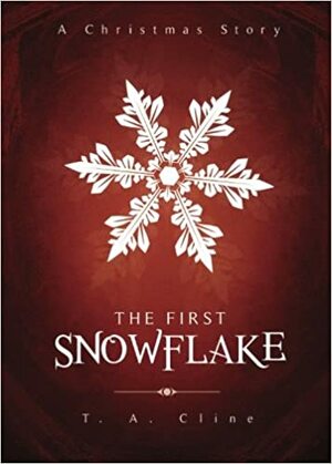 The First Snowflake by T.A. Cline