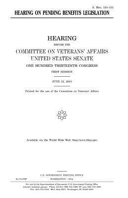 Hearing on pending benefits legislation by Committee On Veterans Affairs, United States Congress, United States Senate