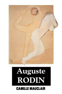 August Rodin: The Man - His Ideas - His Works by Camille Mauclair
