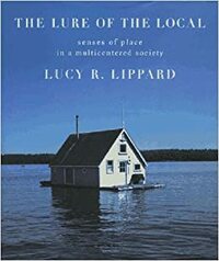 The Lure of the Local: Senses of Place in a Multicentered Society by Lucy R. Lippard