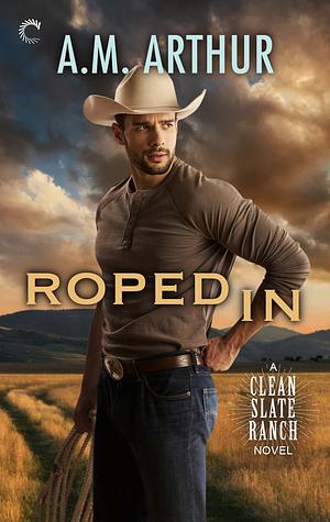 Roped In by A.M. Arthur