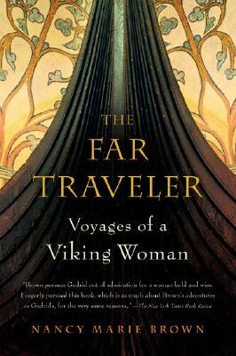 The Far Traveler: Voyages of a Viking Woman by Nancy Marie Brown