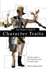 The Writer's Guide to Character Traits: Includes Profiles of Human Behaviors and Personality Types by Linda N. Edelstein