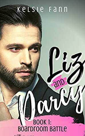 Liz and Darcy Book 1: Boardroom Battle by Kelsie Fann