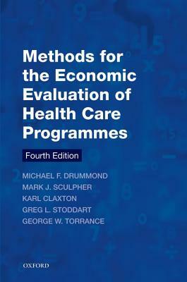 Methods for the Economic Evaluation of Health Care Programmes by Michael F. Drummond, Mark J. Sculpher, Karl Claxton