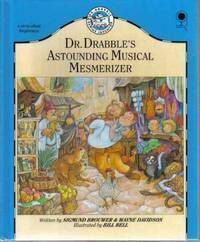 Dr. Drabble's Astounding Musical Mesmerizer by Sigmund Brouwer, Bill Bell, Wayne Davidson