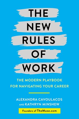 The New Rules of Work: The Modern Playbook for Navigating Your Career by Kathryn Minshew, Alexandra Cavoulacos