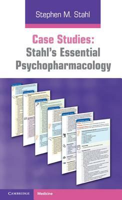 Case Studies: Stahl's Essential Psychopharmacology by Stephen M. Stahl