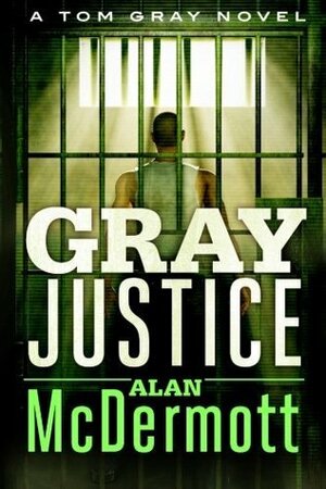 Gray Justice by Alan McDermott