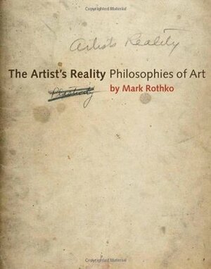 The Artist's Reality: Philosophies of Art by Kate Prizel Rothko, Mark Rothko, Christopher Rothko