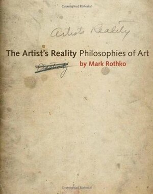 The Artist's Reality: Philosophies of Art by Mark Rothko, Kate Prizel Rothko, Christopher Rothko