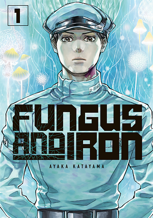 Fungus and Iron (Fungus and Iron, #1) by Ayaka Katayama