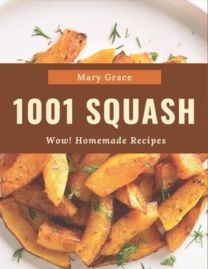 Wow! 1001 Homemade Squash Recipes: Home Cooking Made Easy with Homemade Squash Cookbook! by Mary Grace