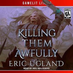 Killing Them Awfully by Eric Ugland