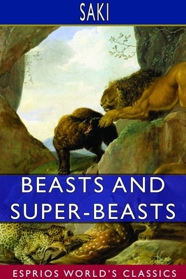 Beasts and Super-Beasts (Esprios Classics) by Saki