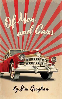 Of Men and Cars: a play by Jim Geoghan by Jim Geoghan