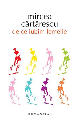 De ce iubim femeile by Mircea Cărtărescu