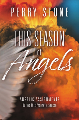 This Season of Angels: What the Bible Reveals about Angelic Encounters by Perry Stone