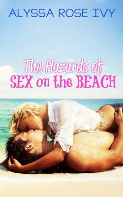 The Hazards of Sex on the Beach by Alyssa Rose Ivy