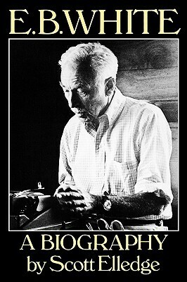 E.B. White: A Biography by Scott Elledge