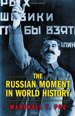 The Russian Moment in World History by Marshall T. Poe