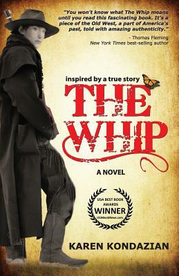 The Whip: A Novel Inspired by the Story of Charley Parkhurst by Karen Kondazian
