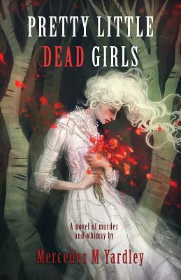 Pretty Little Dead Girls: A Novel of Murder by Mercedes M. Yardley