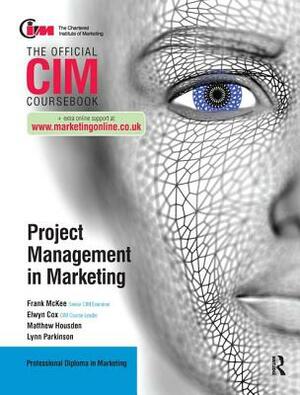 CIM Coursebook: Project Management in Marketing by Elwyn Cox