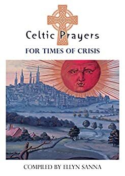 Celtic Prayers for Times of Crisis by Ellyn Sanna