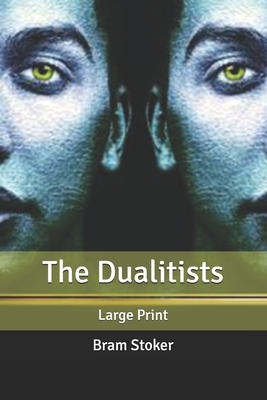 The Dualitists: Large Print by Bram Stoker