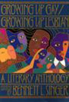 Growing Up Gay/Growing Up Lesbian: A Literary Anthology by Bennett L. Singer