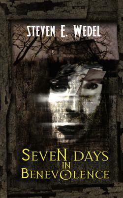 Seven Days in Benevolence by Steven E. Wedel