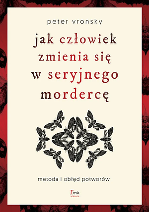 Jak człowiek zmienia się w seryjnego mordercę by Peter Vronsky