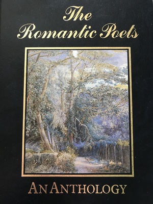 The Romantic Poets: An Anthology by John Keats, Samuel Taylor Coleridge, William Wordsworth, Percy Bysshe Bysshe Shelley, Byron Lord Byron