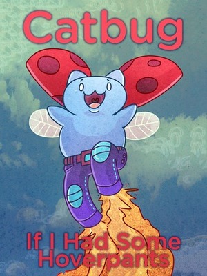 Catbug: If I Had Some Hoverpants by Jason James Johnson, Alyssa Smith