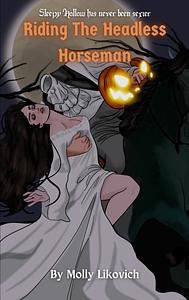 Riding The Headless Horseman by Molly Likovich