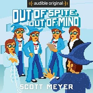 Out of Spite, Out of Mind by Scott Meyer