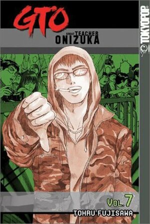 GTO: Great Teacher Onizuka, Vol. 7 by Tōru Fujisawa