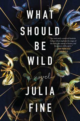 What Should Be Wild by Julia Fine