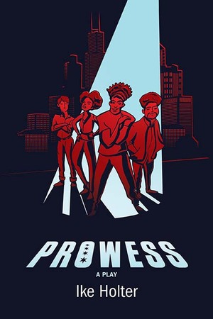 Prowess: A Play by Ike Holter