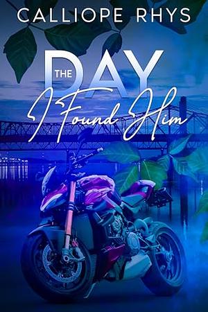 The Day I Found Him by Calliope Rhys