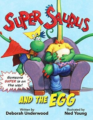 Super Saurus and the Egg by Deborah Underwood, Ned Young