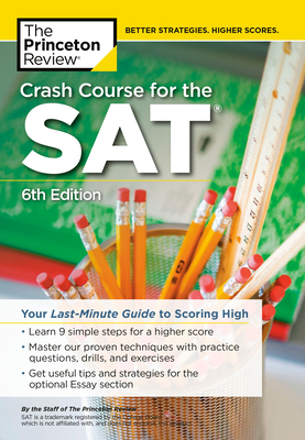Crash Course for the Sat, 6th Edition: Your Last-Minute Guide to Scoring High by The Princeton Review