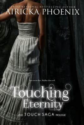 Touching Eternity by Airicka Phoenix