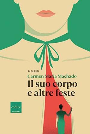 Il suo corpo e altre feste by Carmen Maria Machado