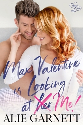 Max Valentine is Looking at Me!: Hart Sisters: Book Three by Alie Garnett