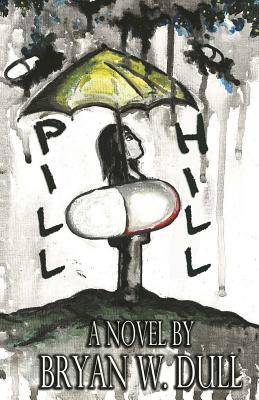 Pill Hill by Bryan W. Dull